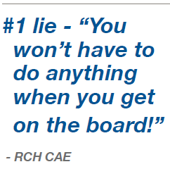 #1 lie - “You won’t have to do anything when you get on the board!” - RCH CAE